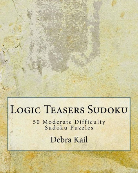 Logic Teasers Sudoku: 50 Moderate Difficulty Sudoku Puzzles (Large Print With Puzzle Answers) (Volume 2)