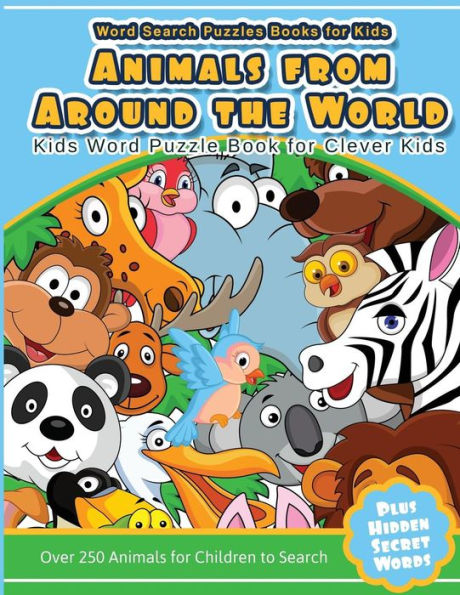 Word Search Puzzles Books For Kids Animal From Around The World: Kids Word Puzzle Book For Clever Kids Over 250 Animals For Children To Search