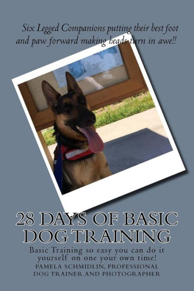 28 Days Of Basic Dog Training: A Simple Guide To Training Your Dog (Six Legged Companion Series)