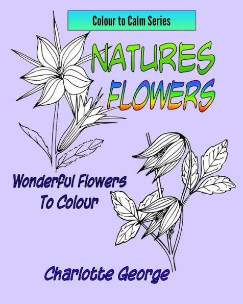 Natures Flowers: Wonderful Flowers To Colour (Large Print Coloring For All)