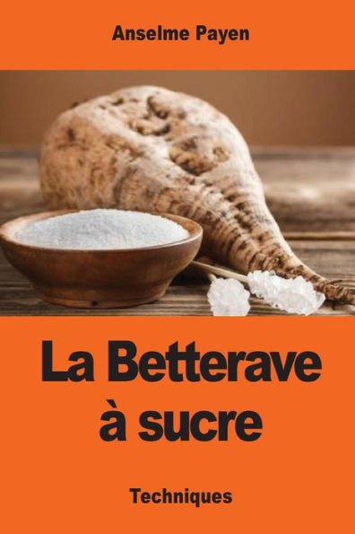 La Betterave À Sucre: Les Sucreries Et Distilleries Agricoles De La France (French Edition)