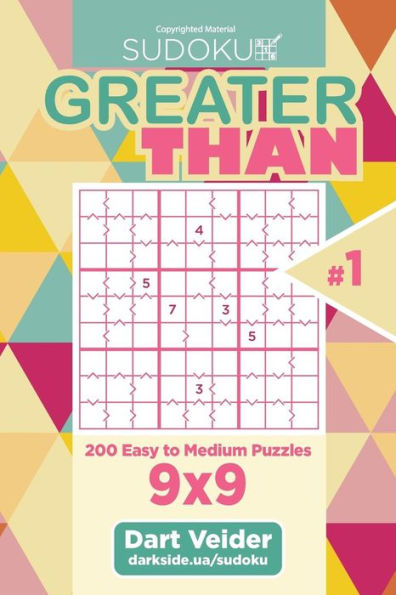 Sudoku Greater Than - 200 Easy To Medium Puzzles 9X9 (Volume 1)