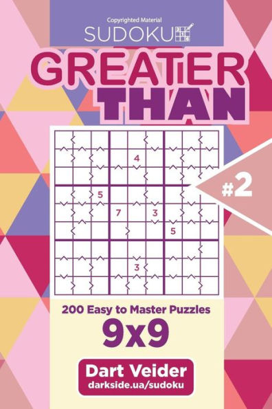 Sudoku Greater Than - 200 Easy To Master Puzzles 9X9 (Volume 2)