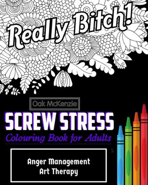 Screw Stress Sweary Colouring Book For Adults: Anger Management Art Therapy (Sweary Colouring Books By Aok)