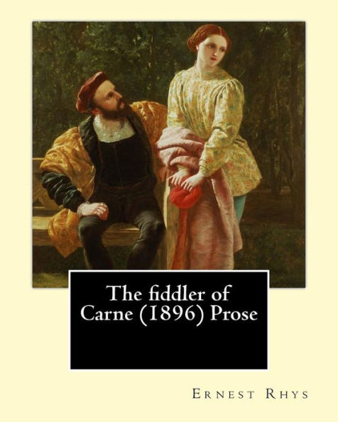 The Fiddler Of Carne (1896) Prose By: Ernest Rhys: Ernest Percival Rhys ( 17 July 1859 – 25 May 1946) Was A Welsh-English Writer, Best Known For His ... Essays, Stories, Poetry, Novels And Plays