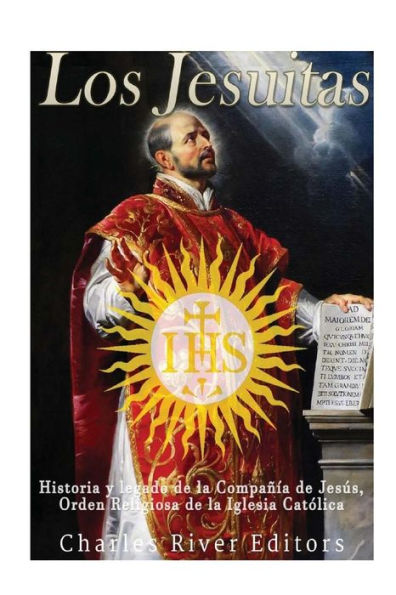 Los Jesuitas: Historia Y Legado De La Compan?a De Jes?s, Orden Religiosa De La Iglesia Cat?lica (Spanish Edition)