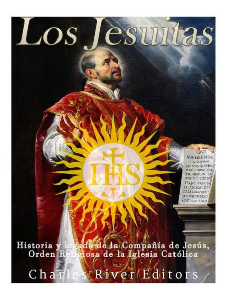 Los Jesuitas: Historia Y Legado De La Compa??a De Jes?s, Orden Religiosa De La Iglesia Cat?lica (Spanish Edition) - 9781543241471
