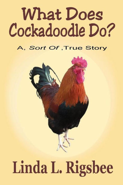 What Does Cockadoodle Do?: A - Sort Of - True Story