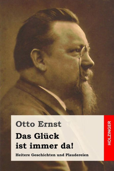 Das Gluck Ist Immer Da!: Heitere Geschichten Und Plaudereien (German Edition)