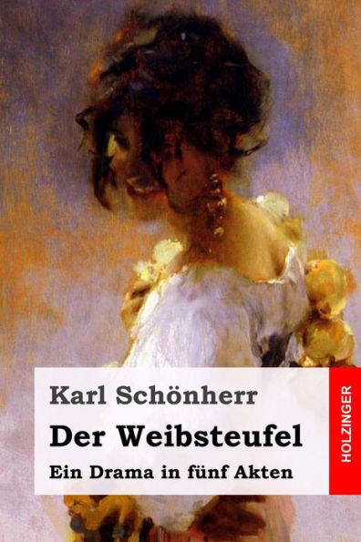 Der Weibsteufel: Ein Drama In Funf Akten (German Edition)