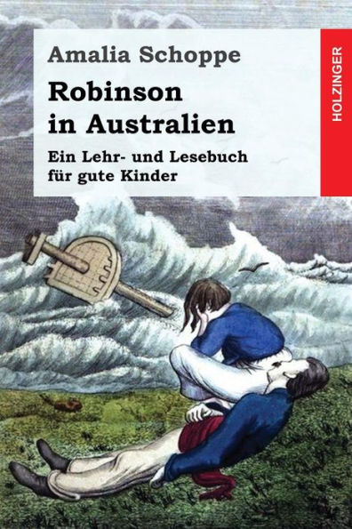 Robinson In Australien: Ein Lehr- Und Lesebuch Für Gute Kinder (German Edition) - 9781543268317