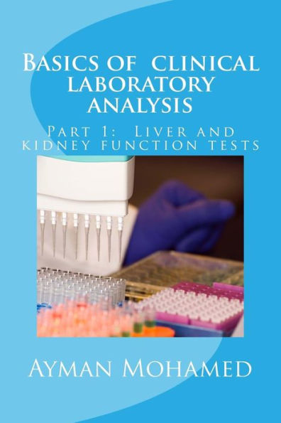 Basics Of Clinical Laboratory Analysis: Part 1: Liver And Kidney Function Tests