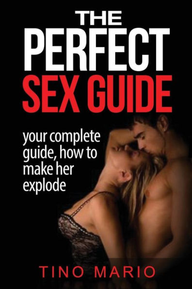 The Perfect Sex Guide How To Make Her Explode
