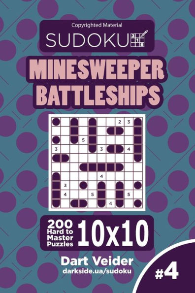 Sudoku Minesweeper Battleships - 200 Hard To Master Puzzles 10X10 (Volume 4)