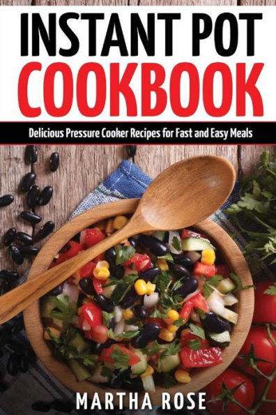 Instant Pot Cookbook: Delicious Pressure Cooker Recipes For Fast And Easy Meals (Healthy Electric Pressure Cooker Recipes)