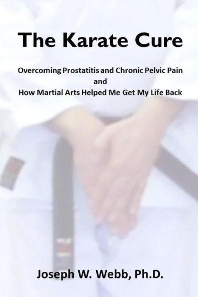 The Karate Cure: Overcoming Prostatitis And Chronic Pelvic Pain