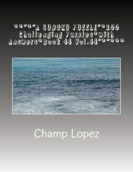 **"*"A Sudoku Puzzle"*200 Challenging Puzzles*With Answers*Book 44 Vol.44"*"***: **"*"A Sudoku Puzzle"*200 Challenging Puzzles*With Answers*Book 44 Vol.44"*"**
