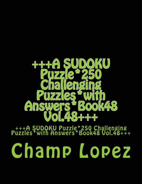 `+++A Sudoku Puzzle*250 Challenging Puzzles*With Answers*Book48 Vol.48+++: +++A Sudoku Puzzle*250 Challenging Puzzles*With Answers*Book48 Vol.48+++