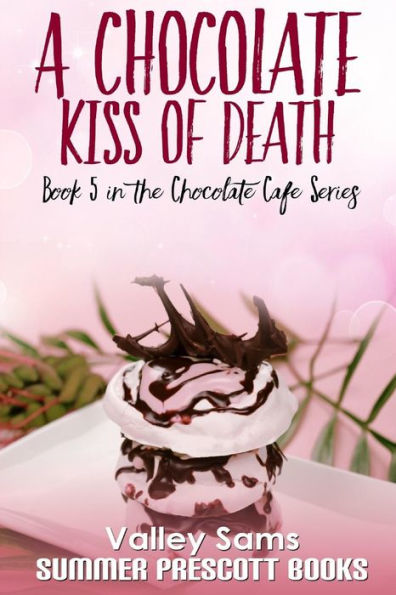 A Chocolate Kiss Of Death (The Chocolate Cafe Series)