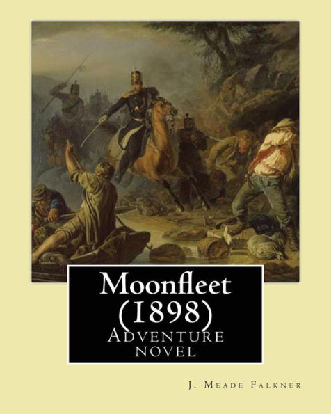 Moonfleet (1898). By: J. Meade Falkner: Adventure Novel
