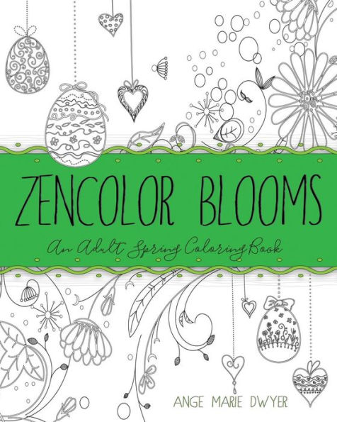 Zencolor Blooms: An Adult Spring Coloring Book
