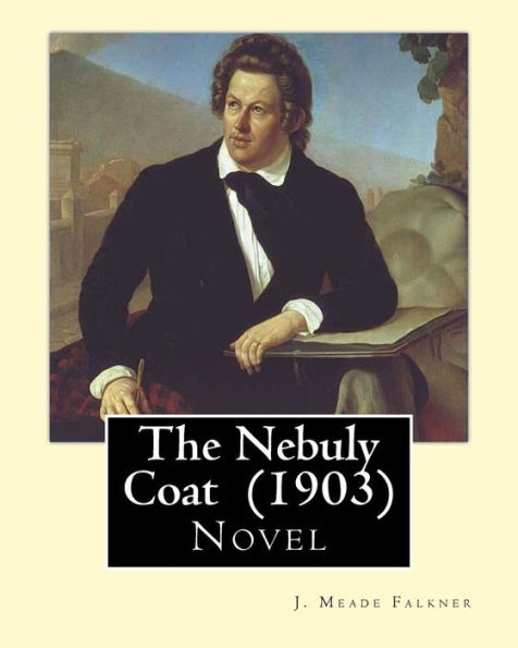 The Nebuly Coat (1903) By: J. Meade Falkner: Novel