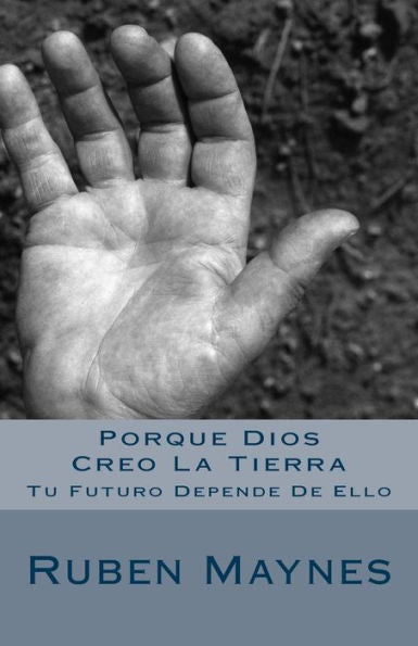 Porque Dios Creo La Tierra: Tu Futuro Depende De Ello (Spanish Edition)
