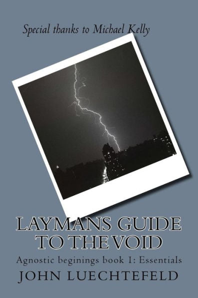 Laymans Guide To The Void: Agnostic Beginings Book 1: Essentials (Volume 1)