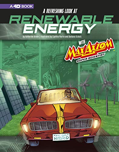 A Refreshing Look At Renewable Energy With Max Axiom, Super Scientist: 4D An Augmented Reading Science Experience (Graphic Science 4D)