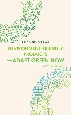 Environment-Friendly Products—Adapt Green Now: Green Marketing