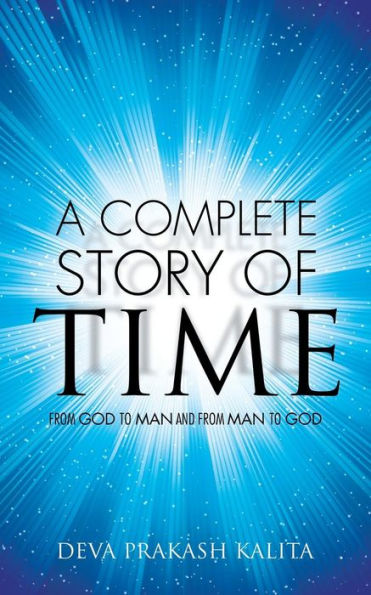 A Complete Story Of Time: From God To Man And From Man To God