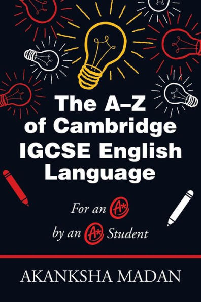 The A?Z Of Cambridge Igcse English Language: For An A* By An A* Student - 9781543703900