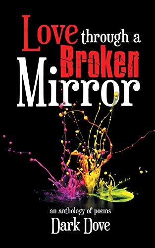 Love Through a Broken Mirror: An Anthology of Poems - 9781543706802
