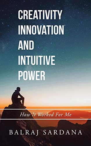 Creativity Innovation and Intuitive Power: How It Worked for Me - Paperback