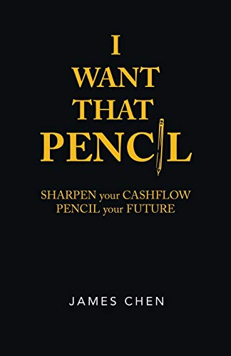 I Want That Pencil: Sharpen Your Cashflow, Pencil Your Future