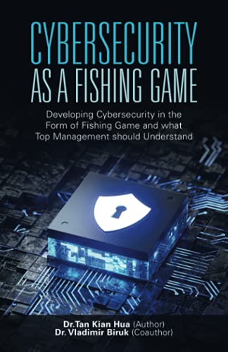 Cybersecurity As A Fishing Game: Developing Cybersecurity In The Form Of Fishing Game And What Top Management Should Understand - 9781543765243
