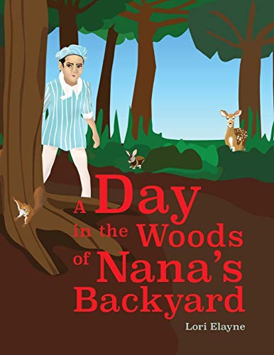 A Day In The Woods Of Nana's Backyard: A Day In The Woods