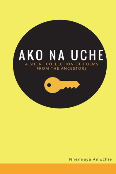 Ako Na Uche: A Short Collection Of Poems From The Ancestors