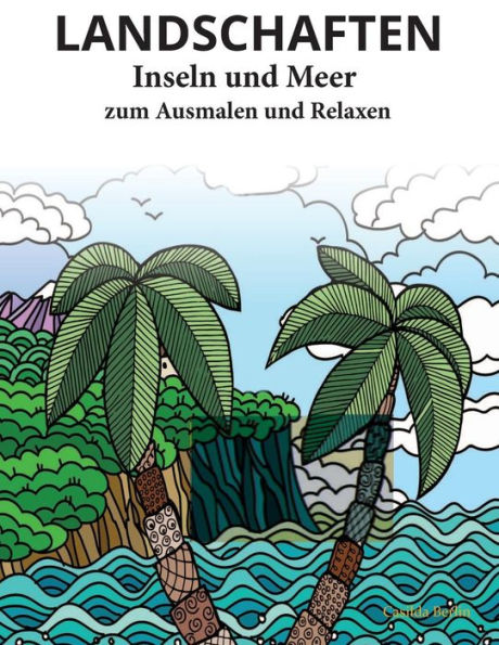 Landschaften - Inseln Und Meer - Zum Ausmalen Und Relaxen: Malbuch Fur Erwachsene (German Edition)