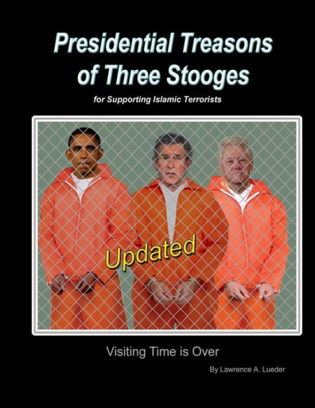 President Treason Of Three Stooges: President Clinton, Bush, And Obama For Supporting Terrorist.