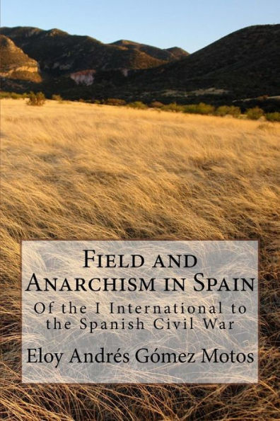 Field And Anarchism In Spain: Of The I International To The Spanish Civil War (The Spanish Revolution)