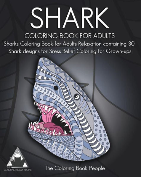 Shark Coloring Book For Adults: Sharks Coloring Book For Adults Relaxation Containing 30 Shark Designs For Sress Relief Coloring For Grown-Ups (Coloring Books For Adults)