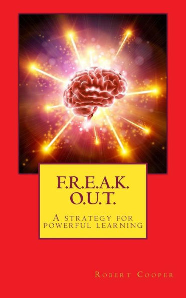 F. R. E. A. K. O. U. T.: A Strategy For Powerful Learning