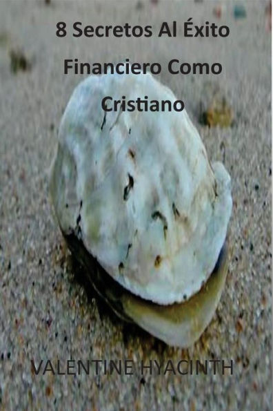 8 Secretos Al Éxito Financiero Como Cristiano (Spanish Edition)
