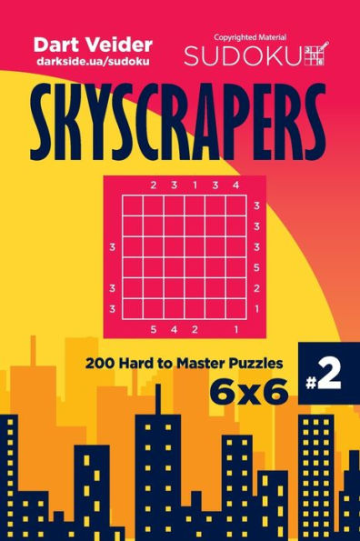Sudoku Skyscrapers - 200 Hard To Master Puzzles 6X6 (Volume 2)