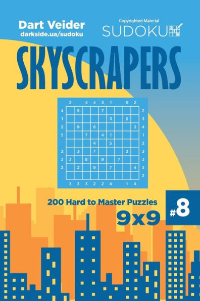 Sudoku Skyscrapers - 200 Hard To Master Puzzles 9X9 (Volume 8)