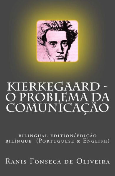Kierkegaard: O Problema Da Comunicacao: Bilingual Edition (Portuguese & English) (Filosofos Do Nosso Tempo) (Portuguese Edition)