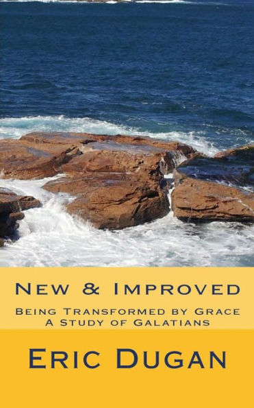 New & Improved: Being Transformed By Grace, A Study Of Galatians