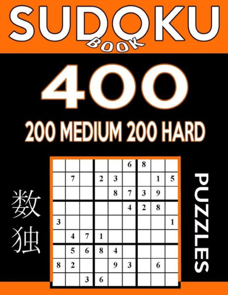 Sudoku Book 400 Puzzles, 200 Medium And 200 Hard: Sudoku Puzzle Book With Two Levels Of Difficulty To Improve Your Game (Sudoku Book Series)