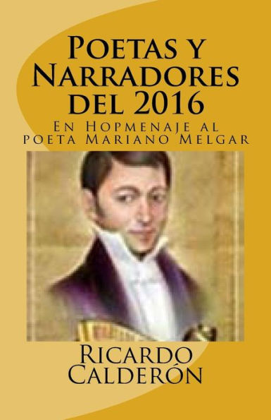 Poetas Y Narradores Del 2016: En Hopmenaje Al Poeta Mariano Melgar (Spanish Edition)